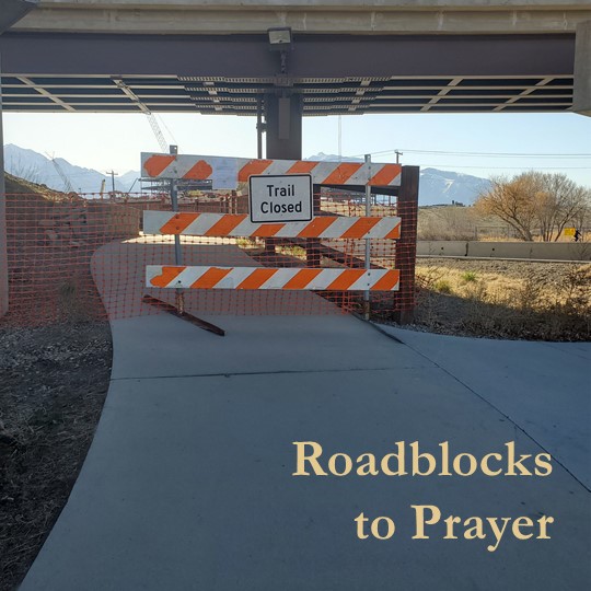 Roadblocks to Prayer. How to pray.