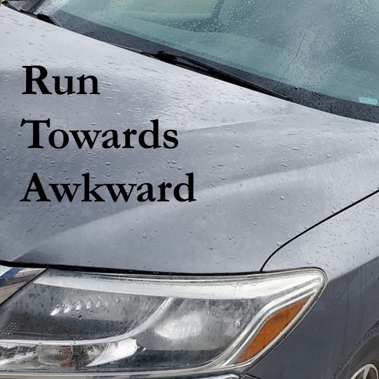 Run Towards Awkward
